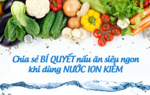 Bí quyết nấu ăn ngonc bằng nước ion kiềm